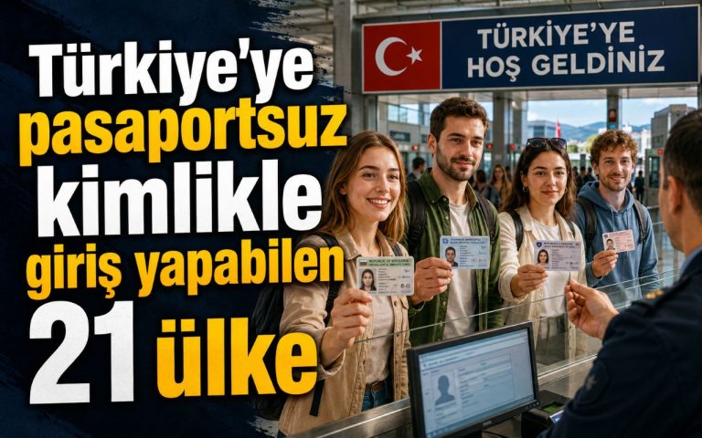 Türkiye'ye kimlikle girebilen 21 ülke