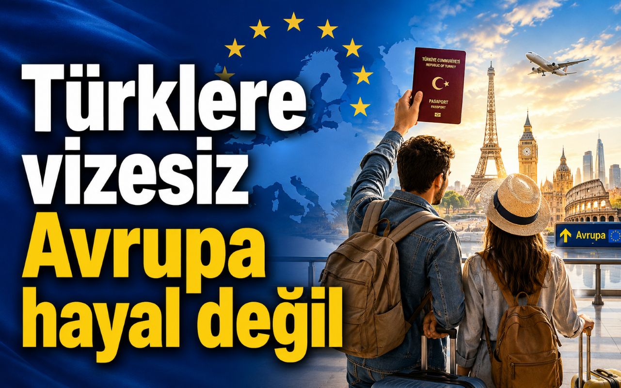 Türklere vizesiz Avrupa hayal değil