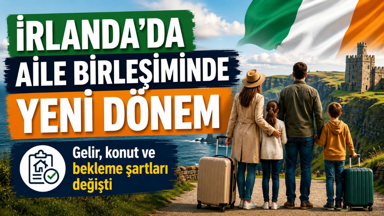 İrlanda aile birleşimi vizesine ağır şartlar geldi