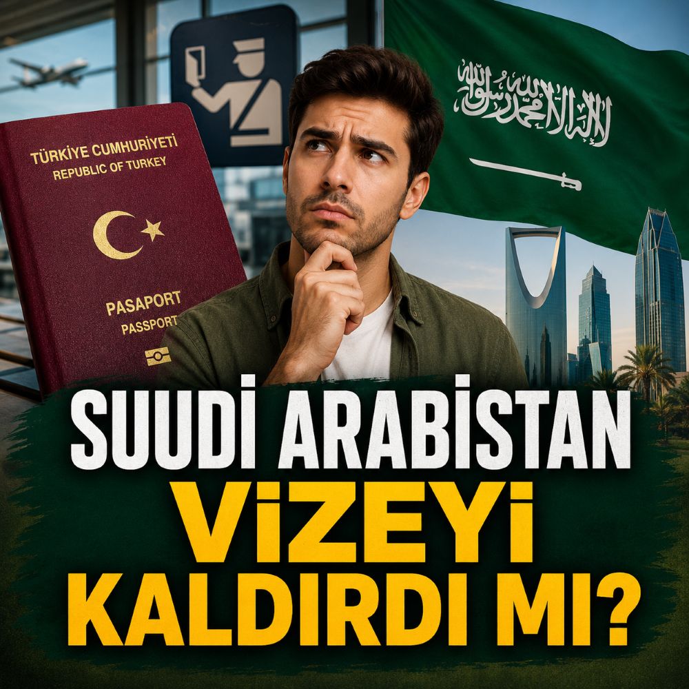 Suudi Arabistan Türklerden vizeyi kaldırdı mı?
