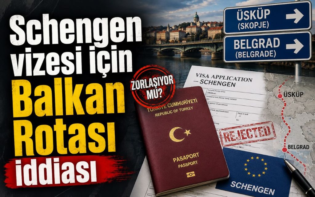 Türklerin Üsküp ve Belgrad üzerinden Schengen vizesi başvurularında sıkı denetim iddiaları