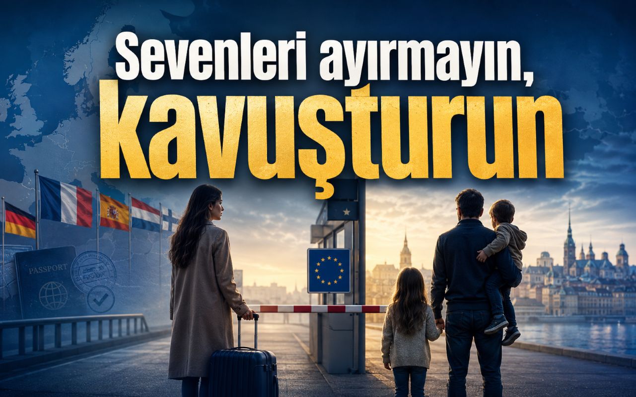 Sevenleri ayırmayın, kavuşturun… Avrupa Aile Birleşimi şartları