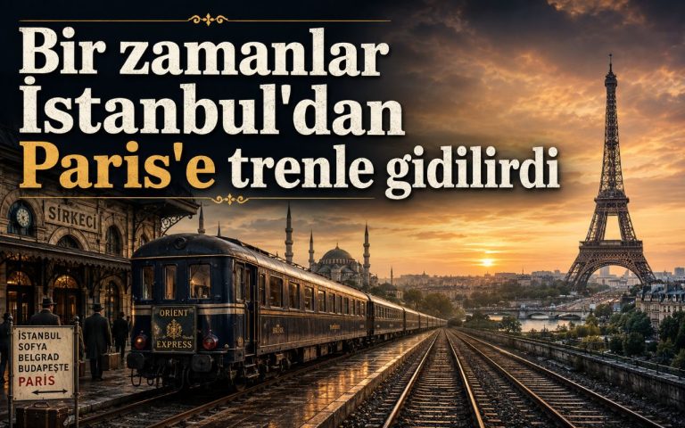 Bir zamanlar İstanbul'dan Paris'e tren vardı