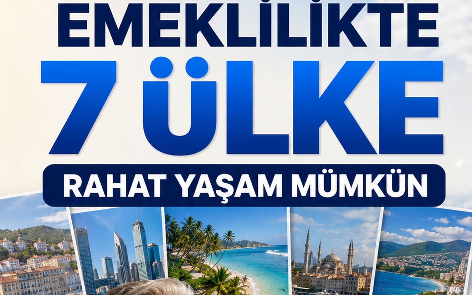🌍 Emekli olunca rahatça yaşayabileceğiniz 7 ülke