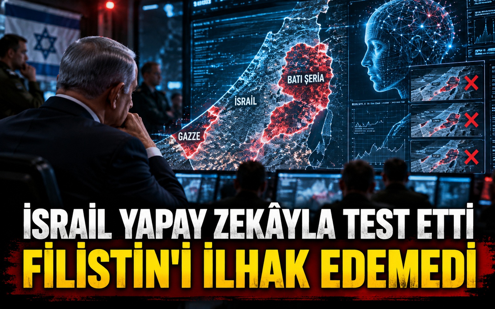 İsrail yapay zekâyla test etti: Filistin’i ilhak edemedi