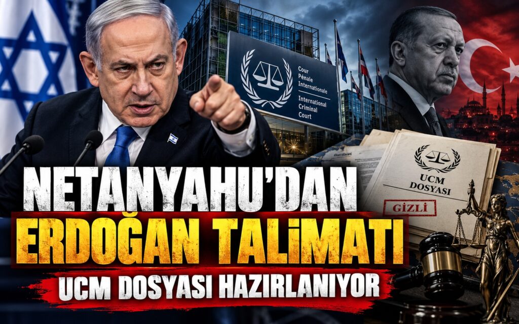 Netanyahu Erdoğan UCM dosyası