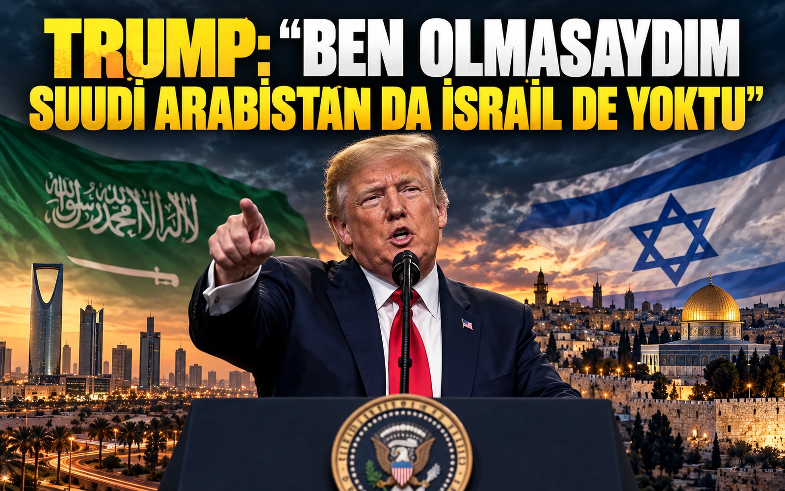 Trump: Ben olmasaydım Suudi Arabistan da İsrail de yoktu